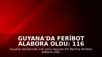 Guyana'da Feribot Alabora Oldu: 116 Yolcu Tehlikede