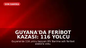 Guyana'da Feribot Kazası: 116 Yolcu Taşıyan MV Barima Alabora Oldu