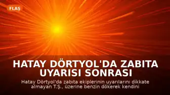 Hatay Dörtyol'da Zabıta Uyarısı Sonrası Şahıs Kendini Yaktı