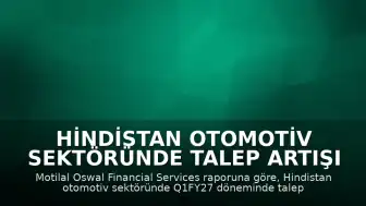 Hindistan Otomotiv Sektöründe Talep Artışı ve Maliyet Baskısı Bekleniyor