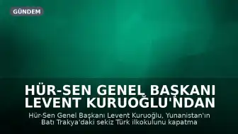 Hür-Sen Genel Başkanı Levent Kuruoğlu'ndan Yunanistan'ın Okul Kapatma Kararına Tepki: 'Ana dilde eğitim hakkına kabul edilemez müdahale'