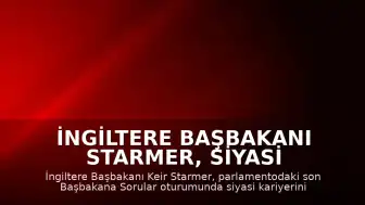 İngiltere Başbakanı Starmer, Siyasi Kariyerini Sonlandırdığını Açıkladı