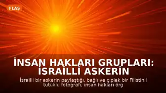 İnsan Hakları Grupları: İsrailli Askerin Paylaştığı Fotoğraf İşkence İddialarını Doğruluyor