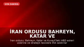İran Ordusu Bahreyn, Katar ve Kuveyt'teki ABD Tesislerine İHA Saldırısı Düzenledi