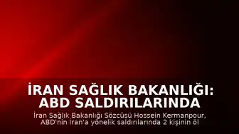 İran Sağlık Bakanlığı: ABD Saldırılarında 2 Ölü, 260'tan Fazla Yaralı