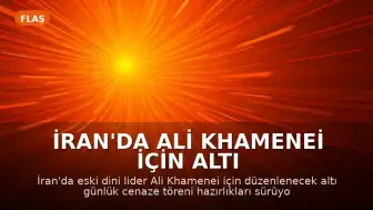 İran'da Ali Khamenei İçin Altı Günlük Cenaze Töreni Hazırlıkları Tamamlandı