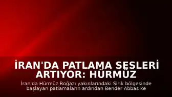 İran'da Patlama Sesleri Artıyor: Hürmüz Boğazı ve Bender Abbas'ta Hareketlilik
