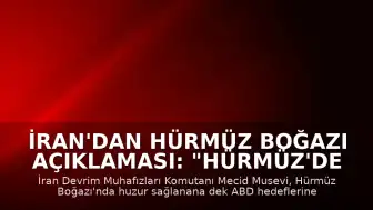 İran'dan Hürmüz Boğazı Açıklaması: "Hürmüz'de sükunet sağlanana kadar ABD hedeflerine saldırıların süreceği"