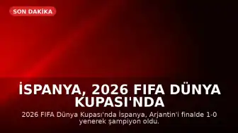 İspanya, 2026 FIFA Dünya Kupası'nda Şampiyon Oldu