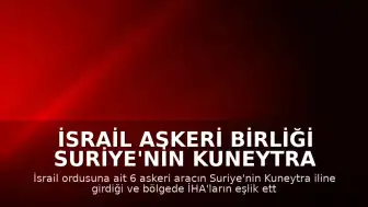 İsrail Askeri Birliği Suriye'nin Kuneytra Bölgesine Girdi