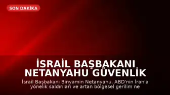 İsrail Başbakanı Netanyahu Güvenlik Kabinesi'ni Toplama Kararı Aldı