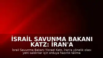 İsrail Savunma Bakanı Katz: İran'a Yeni Saldırılar İçin Orduya Hazırlık Talimatı Verildi