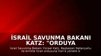 İsrail Savunma Bakanı Katz: "Orduya İran'a yönelik hazırlık talimatı verdik"