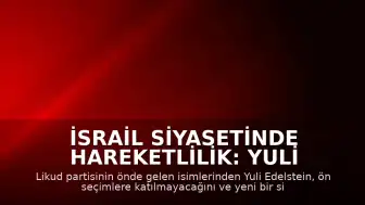 İsrail Siyasetinde Hareketlilik: Yuli Edelstein Likud Partisinden Ayrılacağını Duyurdu