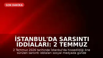İstanbul'da Sarsıntı İddiaları: 2 Temmuz Son Deprem Verileri Takip Ediliyor