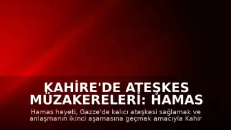 Kahire'de Ateşkes Müzakereleri: Hamas Heyeti Mısır'a Ulaştı