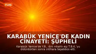 Karabük Yenice'de Kadın Cinayeti: Şüpheli Eşini Öldürdükten Sonra İntihara Teşebbüs Etti