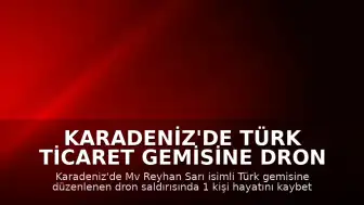 Karadeniz'de Türk Ticaret Gemisine Dron Saldırısı: Yetkililerden Resmi Açıklama