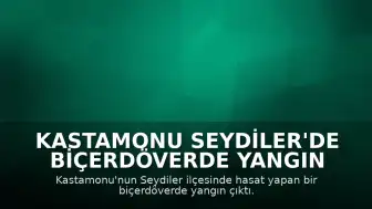 Kastamonu Seydiler'de Biçerdöverde Yangın Çıktı