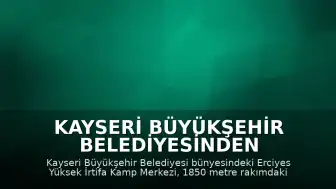 Kayseri Büyükşehir Belediyesinden Açıklama: Erciyes Yüksek İrtifa Kamp Merkezi Yeni Sezona Hazır