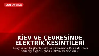Kiev ve Çevresinde Elektrik Kesintileri Yaşanıyor