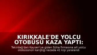 Kırıkkale'de Yolcu Otobüsü Kaza Yaptı: 41 Yaralı