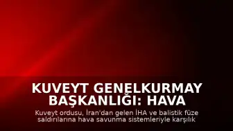 Kuveyt Genelkurmay Başkanlığı: Hava savunma sistemlerimiz İran'dan yapılan İHA saldırılarına karşılık veriyor