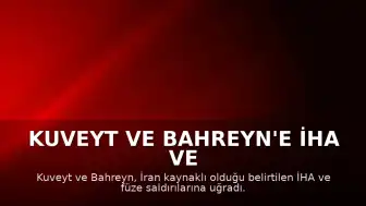 Kuveyt ve Bahreyn'e İHA ve Füze Saldırıları Düzenlendi