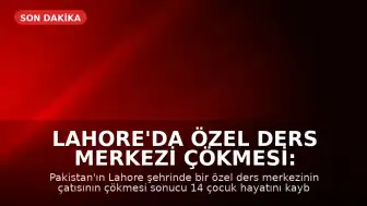 Lahore'da Özel Ders Merkezi Çökmesi: 14 Çocuk Hayatını Kaybetti