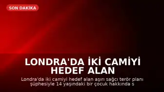 Londra'da İki Camiyi Hedef Alan Terör Planı Şüphesiyle 14 Yaşındaki Çocuk Gözaltına Alındı