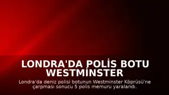 Londra'da Polis Botu Westminster Köprüsü'ne Çarptı: 5 Yaralı