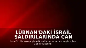 Lübnan'daki İsrail Saldırılarında Can Kaybı 4 Bin 328'e Ulaştı