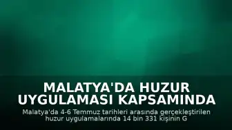 Malatya'da Huzur Uygulaması Kapsamında 14 Bin 331 Kişiye GBT Sorgusu Yapıldı