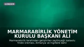 Marmarabirlik Yönetim Kurulu Başkanı Ali Yıldız: "Bu ürün, kendi branşında hem Türkiye'de hem de dünyada tek olma özelliğine sahip"