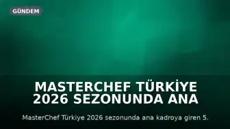 MasterChef Türkiye 2026 Sezonunda Ana Kadroya 5. Yarışmacı Belirlendi