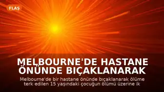Melbourne'de Hastane Önünde Bıçaklanarak Ölüme Terk Edilen Genç İçin İki Şüpheli Yakalandı