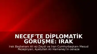 Necef'te Diplomatik Görüşme: Irak Başbakanı Zeydi ve İran Cumhurbaşkanı Pezeşkiyan Bir Araya Geldi