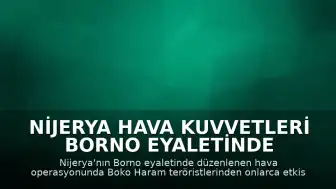 Nijerya Hava Kuvvetleri Borno Eyaletinde Boko Haram'a Karşı Hava Operasyonu Düzenledi