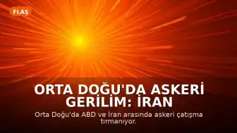 Orta Doğu'da Askeri Gerilim: İran ve ABD Arasında Karşılıklı Misillemeler