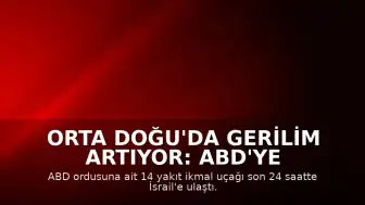 Orta Doğu'da Gerilim Artıyor: ABD'ye Ait 14 Yakıt İkmal Uçağı İsrail'e Sevk Edildi