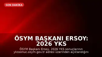 ÖSYM Başkanı Ersoy: 2026 YKS sonuçları açıklandı