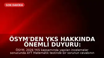 ÖSYM'den YKS Hakkında Önemli Duyuru: Sorularda İptal ve Cevap Değişikliği Kararı