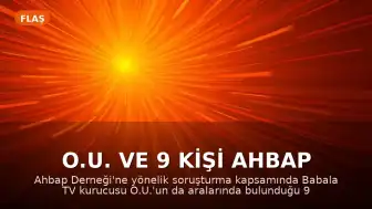 O.U. ve 9 Kişi Ahbap Soruşturmasında Tutuklandı