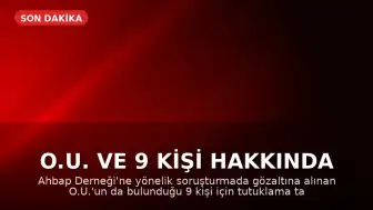 O.U. ve 9 Kişi Hakkında Tutuklama Talebi