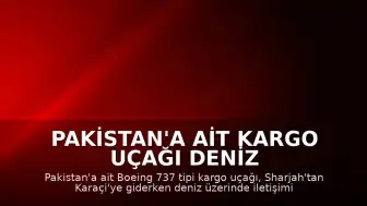 Pakistan'a ait kargo uçağı deniz üzerinde kayboldu: 5 mürettebatın akıbeti belirsiz
