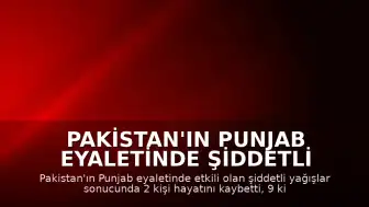 Pakistan'ın Punjab Eyaletinde Şiddetli Yağışlar Can Kaybına ve Yaralanmalara Yol Açtı