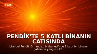 Pendik'te 5 Katlı Binanın Çatısında Yangın Çıktı