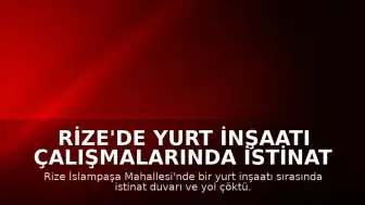 Rize'de Yurt İnşaatı Çalışmalarında İstinat Duvarı ve Yol Çöktü: 3 Bina Tahliye Edildi
