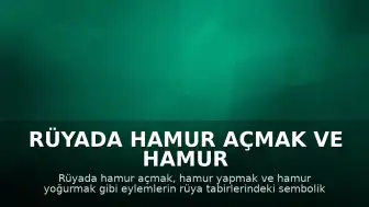 Rüyada Hamur Açmak ve Hamur Yapmanın Sembolik Anlamları İncelendi