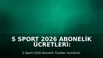 S Sport 2026 Abonelik Ücretleri: Aylık ve Yıllık Paket Seçenekleri Belirlendi